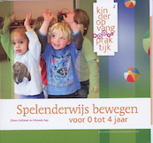 Spelenderwijs bewegen voor 0 tot 4 jaar - Eileen Kalkman, Miranda Rep (ISBN 9789035230026)