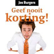 Geef nooit korting! - Jos Burgers (ISBN 9789462551183)