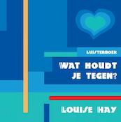 Wat houdt je tegen ? - Louise Hay, Louise L. Hay (ISBN 9789072455932)