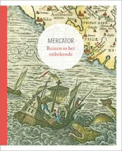 Mercator. Reizen in het onbekende - (ISBN 9789085866282)