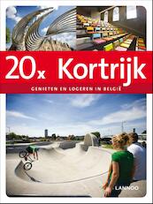 20x logeren en genieten in Kortrijk - Sophie Allegaert (ISBN 9789401402330)