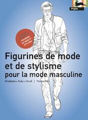 Figurines de Mode et de Stylisme pour la Mode Masculine - Elisabetta Drudi, Elisabetta 'Kuky' Drudi, Tiziana Paci (ISBN 9789054961581)