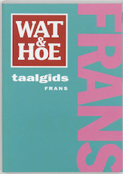 Wat & Hoe taalgids Frans - (ISBN 9789021539867)