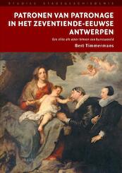 Patronen van patronage in het zeventiende-eeuwse Antwerpen - B. Timmermans (ISBN 9789052602479)