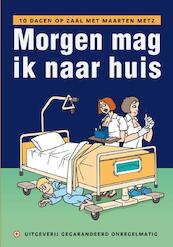 Morgen mag ik naar huis - Maarten Metz (ISBN 9789078641230)