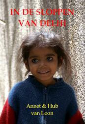 In de sloppen van Delhi - Annet van Loon, Hub van Loon (ISBN 9789491254208)