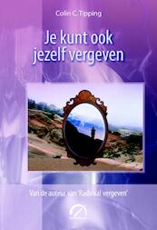 Je kunt ook jezelf vergeven - Colin C. Tipping (ISBN 9789077556559)