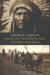 Over de indianen van Noord-Amerika - George Catlin (ISBN 9789045019253)