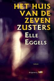 Het huis van de zeven zusters - Elle Eggels (ISBN 9789491561153)