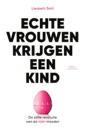 Echte vrouwen krijgen een kind - Liesbeth Smit (ISBN 9789038806587)