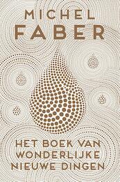 Het boek van wonderlijke nieuwe dingen - Michel Faber (ISBN 9789057597022)