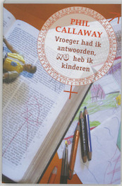 Vroeger had ik antwoorden, NU heb ik kinderen - P. Callaway (ISBN 9789076596433)