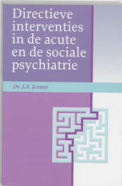 Directieve interventies in de acute en de sociale psychiatrie - J.A. Jenner (ISBN 9789023239413)