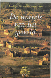 De wortels van het geweld - C. Braeckman (ISBN 9789064450402)