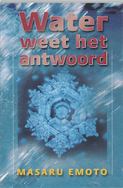 Water weet het antwoord - Masuru Emoto (ISBN 9789020283709)