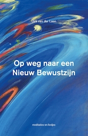 Op weg naar een Nieuw Bewustzijn - Dirk van der Laan (ISBN 9789055993086)