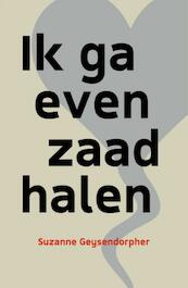 Ik ga even zaad halen - Suzanne Geysendorpher (ISBN 9789492179562)