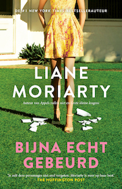 Bijna echt gebeurd - Liane Moriarty (ISBN 9789044975994)