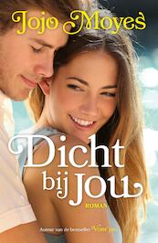 Dicht bij jou - Jojo Moyes (ISBN 9789026141737)