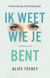 Ik weet wie je bent - Alice Feeney (ISBN 9789400510784)