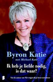 Ik heb je liefde nodig, is dat waar ? - Byron Katie, Michael Katz (ISBN 9789460927072)