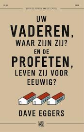 Uw vaderen, waar zijn zij? En de profeten, leven zij voor eeuwig? - Dave Eggers (ISBN 9789048821815)