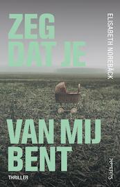 Zeg dat je van mij bent - Elisabeth Norebäck (ISBN 9789044634884)