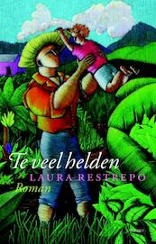 Te veel helden - Laura Restrepo (ISBN 9789021804156)