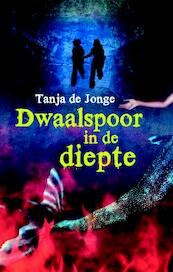 Dwaalspoor in de diepte - Tanja de Jonge (ISBN 9789025110970)