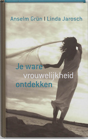 Je ware vrouwelijkheid ontdekken - Anselm Grün, L. Jarosch (ISBN 9789059959934)