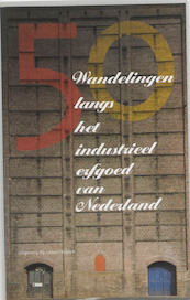 Langs het industrieel erfgoed van Nederland - (ISBN 9789074980050)