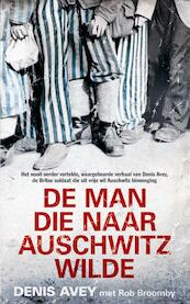 De man die naar Auschwitz wilde - Denis Avey, Rob Broomby (ISBN 9789044348033)