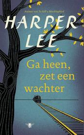 Ga heen, zet een wachter - Harper Lee (ISBN 9789023497820)