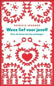 Wees lief voor jezelf - Patricia Spadaro (ISBN 9789025901004)