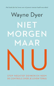 Niet morgen, maar nu - Wayne W. Dyer (ISBN 9789022992876)