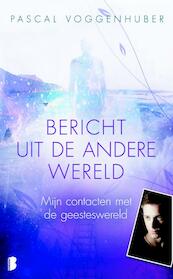 Bericht uit de andere wereld - Pascal Voggenhuber (ISBN 9789460923432)