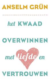 Het kwaad overwinnen met liefde en vertrouwen - Anselm Grün (ISBN 9789025903817)