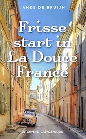 Frisse start in La Douce France - Anke de Bruijn (ISBN 9789461852168)