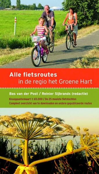 Alle fietsroutes in de regio Groene Hart - Reinier Sijbrands, Bas van der Post, Hans Bruckman (ISBN 9789058815378)
