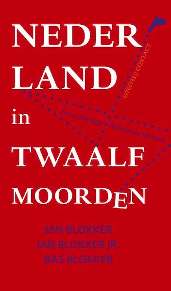 Nederland in twaalf moorden - Jan Blokker, Jan Jr. Blokker, Josje Blokker, Bas Blokker (ISBN 9789025435585)