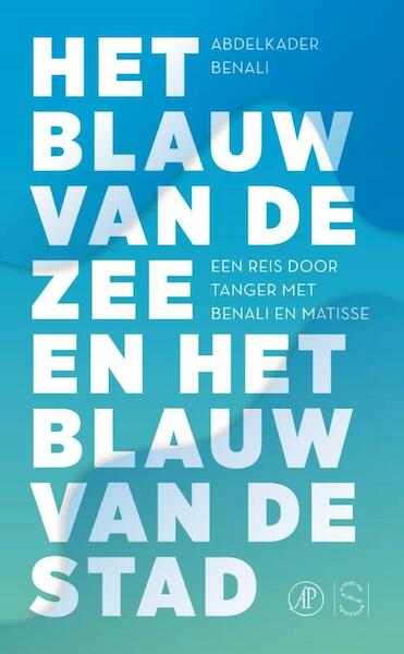 Het blauw van de zee en het blauw van de stad - Abdelkader Benali (ISBN 9789029538954)