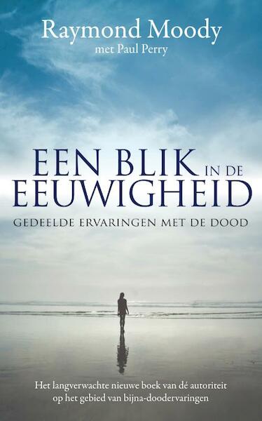 Een blik in de eeuwigheid - Raymond Moody (ISBN 9789044963083)