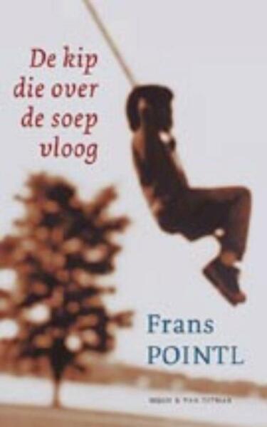 De kip die over de soep vloog - Frans Pointl (ISBN 9789038891736)