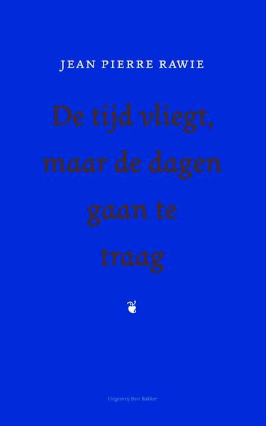 De tijd vliegt, maar de dagen gaan te traag - Jean Pierre Rawie (ISBN 9789035138148)