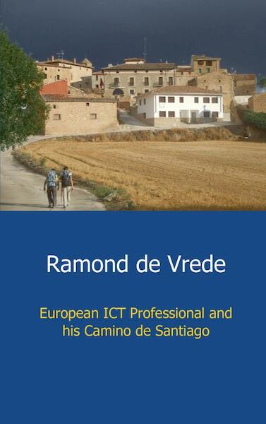 European ict professional and his Camino de Santiago - Ramond De Vrede (ISBN 9789461936776)