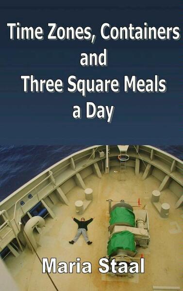 Time zones, containers and three square meals a day - Maria Staal (ISBN 9789402101829)