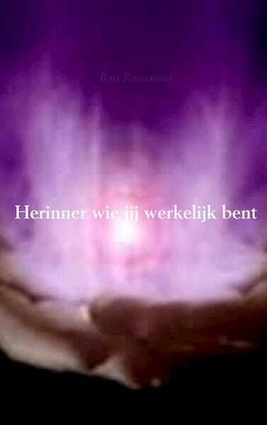 Herinner wie jij werkelijk bent - Bart Roosemont (ISBN 9789402119251)