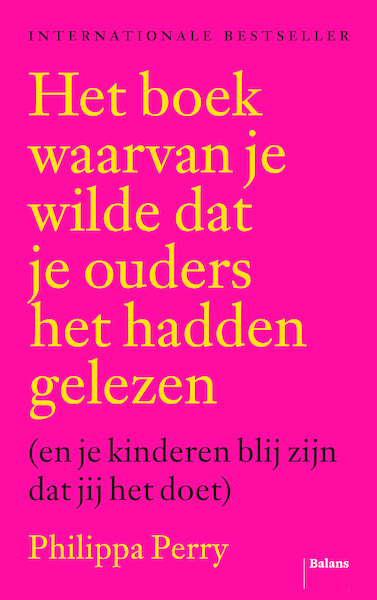 Het boek waarvan je wilde dat je ouders het hadden gelezen - Philippa Perry (ISBN 9789463820530)