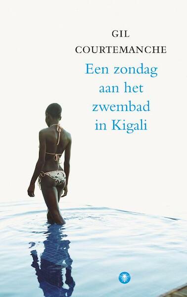 Een zondag aan het zwembad van Kigali - Gil Courtemanche (ISBN 9789023442127)