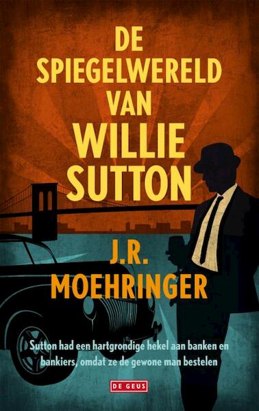 Spiegelwereld van Willie Sutton - J.R. Moehringer (ISBN 9789044525403)